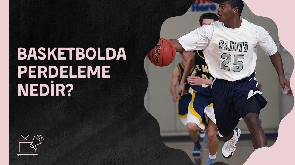 Basketbolda Perdeleme Nedir